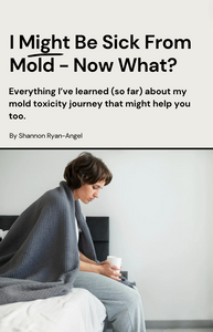 Ebook: I Might Be Sick from Mold - Now What?